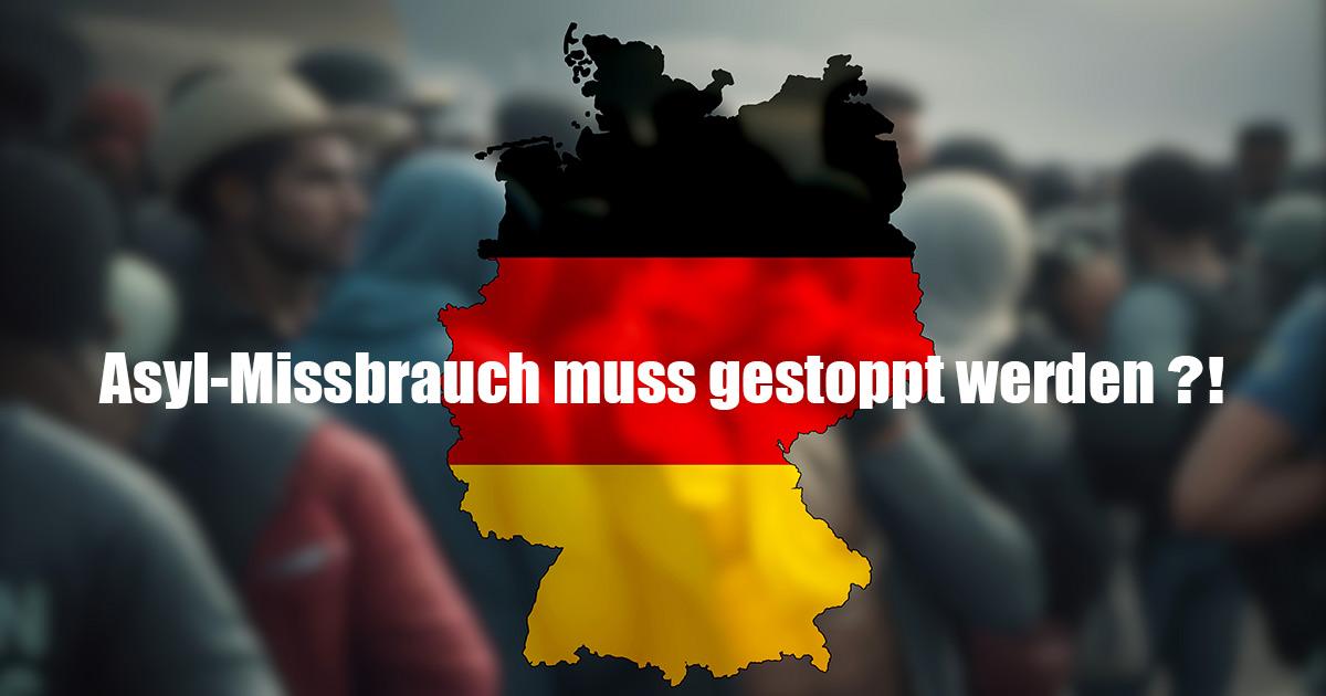 Asyl Missbrauch muss gestoppt werden