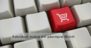 Fakeshops locken mit günstigem Heizöl